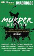 Murder in the Rough: Original Tales of Bad Shots, Terrible Lies, and Other Deadly Handicaps from Today's Great Writers di Otto Penzler edito da Brilliance Audio