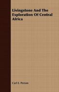 Livingstone and the Exploration of Central Africa di H. H. Johnston edito da Chapman Press