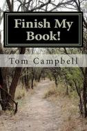Finish My Book! di Tom Campbell edito da Createspace