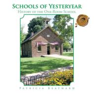 Schools of Yesteryear: History of the One-Room School di Patricia Beathard edito da AUTHORHOUSE