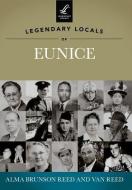 Legendary Locals of Eunice di Alma Brunson Reed, Van Reed edito da ARCADIA PUB (SC)