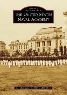 The United States Naval Academy di Christopher Miller edito da ARCADIA PUB (SC)