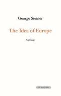 The Idea of Europe: An Essay di George Steiner edito da OVERLOOK PR