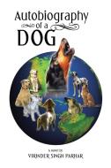 Autobiography of a Dog di Virinder Singh Parhar edito da AuthorHouse