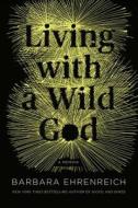 Living with a Wild God di Barbara Ehrenreich edito da Blackstone Audiobooks