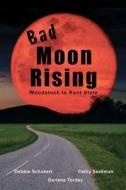 Bad Moon Rising di Debbie Schukert, Cathy Seckman, Darlene Torday edito da Createspace