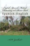 English-Spanish Medical Dictionary and Phrase Book: Spanish-English di A. H. Zemback edito da Createspace