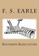 Southern Agriculture di F. S. Earle edito da Createspace