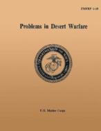 Problems in Desert Warfare di Department Of the Na U. S. Marine Corps edito da Createspace