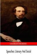 Speeches: Literary and Social di Charles Dickens edito da Createspace