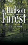 The Hudson in the Forest di John Reddie edito da iUniverse