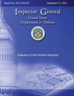 Evaluation of Dod Accident Reporting: Report No. Spo-2010-007 di Department of Defense edito da Createspace