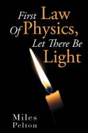 First Law of Physics, Let There Be Light di Miles Pelton edito da Xlibris