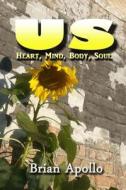 Us: Heart, Mind, Body, Soul di Brian Apollo edito da Createspace