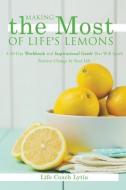 Making the Most of Life's Lemons di Life Coach Lytia edito da XULON PR