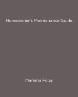 Homeowner's Maintenance Guide di Mariena Foley edito da FASTPENCIL