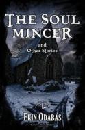 The Soul Mincer and Other Stories di Ekin Odabas edito da Createspace
