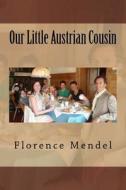 Our Little Austrian Cousin di MS Florence E. Mendel edito da Createspace