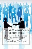 Stress Management Techniques: No Stress Today: Your Daily Stress Guide di Geraldine Clarkson edito da Createspace