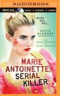 Marie Antoinette, Serial Killer di Katie Alender edito da Scholastic on Brilliance Audio
