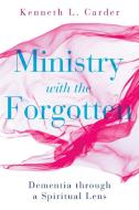 Ministry with the Forgotten di Kenneth L Carder edito da Abingdon Press