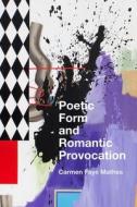 Poetic Form and Romantic Provocation di Carmen Faye Mathes edito da STANFORD UNIV PR