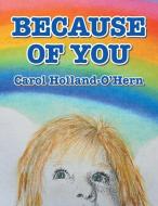 Because of You di Carol Holland-O'Hern edito da Balboa Press