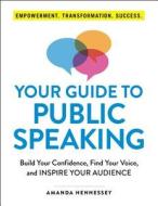Your Guide to Public Speaking di Amanda Hennessey edito da Adams Media Corporation