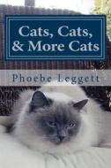Cats, Cats, and More Cats di Phoebe Leggett edito da Createspace Independent Publishing Platform