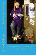 A Lifetime in Motion: : Lessons Learned from a Student of the Game(s) di Lyle M. Gibson edito da Createspace