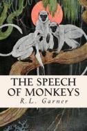 The Speech of Monkeys di R. L. Garner edito da Createspace