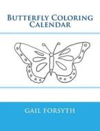 Butterfly Coloring Calendar di Gail Forsyth edito da Createspace