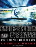 Cybersecurity and Cyberwar: What Everyone Needs to Know di P. W. Singer, Allan Friedman edito da Tantor Audio