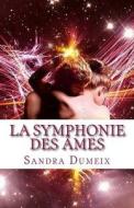 La Symphonie Des Ames 2: Version Grand Format di Miss Sandra Dumeix edito da Createspace Independent Publishing Platform