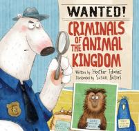 Wanted! Criminals of the Animal Kingdom di Heather Tekavec edito da KIDS CAN PR