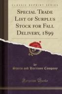 Special Trade List of Surplus Stock for Fall Delivery, 1899 (Classic Reprint) di Storrs and Harrison Company edito da Forgotten Books