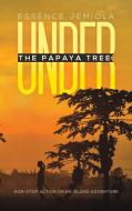Under the Papaya Tree di Essence Jemiola edito da AUSTIN MACAULEY