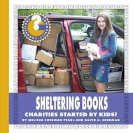 Sheltering Books: Charities Started by Kids! di Melissa Sherman Pearl, David A. Sherman edito da CHERRY LAKE PUB