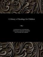 A Library Of Readings For Children di Various edito da Gale And The British Library