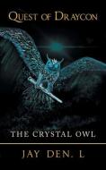 QUEST OF DRAYCON: THE CRYSTAL OWL di JAY DEN. L edito da LIGHTNING SOURCE UK LTD