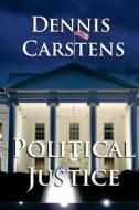 Political Justice di Dennis L. Carstens edito da Createspace Independent Publishing Platform
