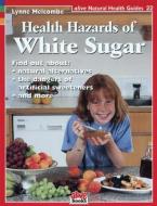 Health Hazards of White Sugar di Lynne Melcombe edito da ALIVE BOOKS