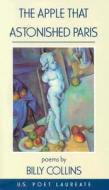 Apple That Astonished Paris di Billy Collins edito da University Of Arkansas Press