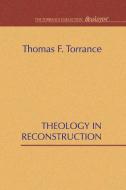 Theology in Reconstruction di Thomas F. Torrance edito da Wipf and Stock Publishers