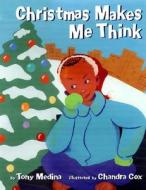 Christmas Makes Me Think di Tony Medina edito da LEE & LOW BOOKS INC