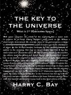 The Key to the Universe di Harry C. Bay edito da 1st Book Library