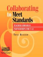 Collaborating to Meet Standards di Toni Buzzeo edito da Linworth Publishing