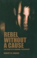 Rebel Without a Cause di Robert M. Lindner edito da Other Press