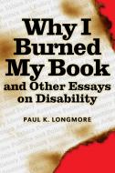 Why I Burned My Book di Paul Longmore edito da TEMPLE UNIV PR