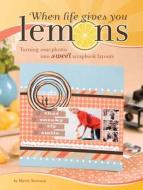 When Life Gives You Lemons di Sherry Steveson edito da F&w Publications Inc